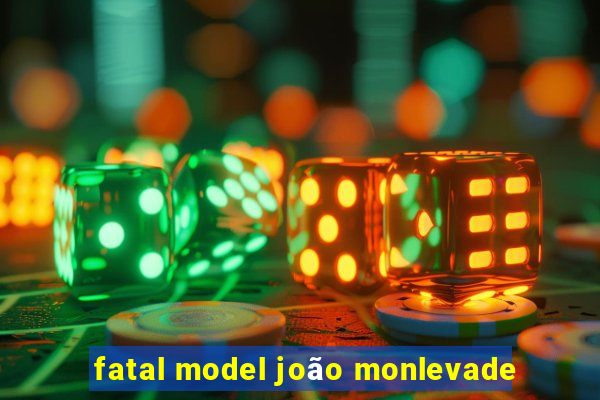fatal model joão monlevade